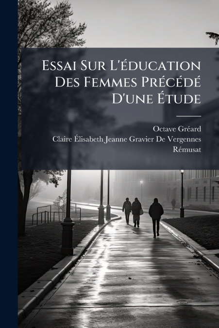 Essai Sur L’éducation Des Femmes Précédé D’une Étude