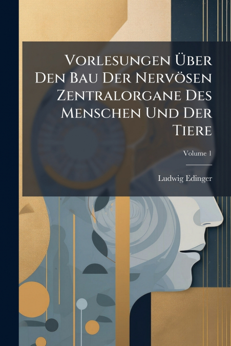 Vorlesungen Über Den Bau Der Nervösen Zentralorgane Des Menschen Und Der Tiere