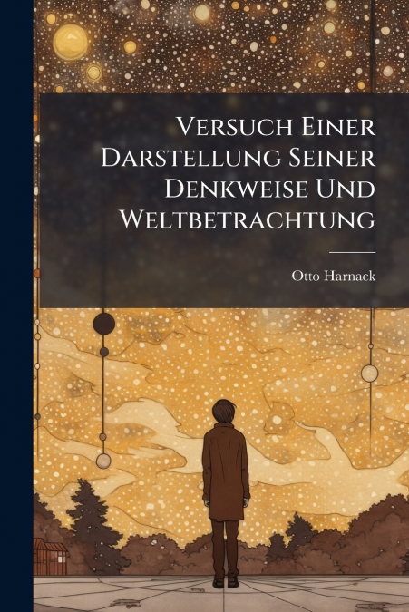 Versuch Einer Darstellung Seiner Denkweise Und Weltbetrachtung