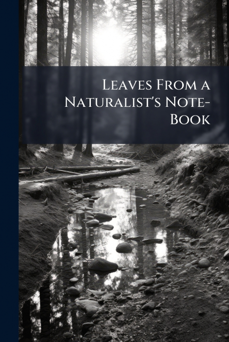 Leaves From a Naturalist’s Note-Book