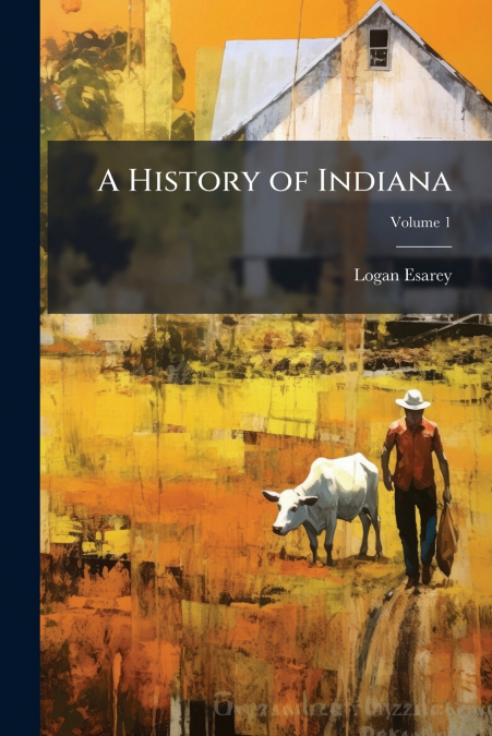 A History of Indiana; Volume 1