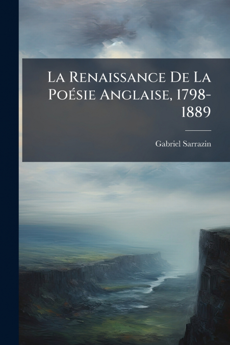 La Renaissance De La Poésie Anglaise, 1798-1889