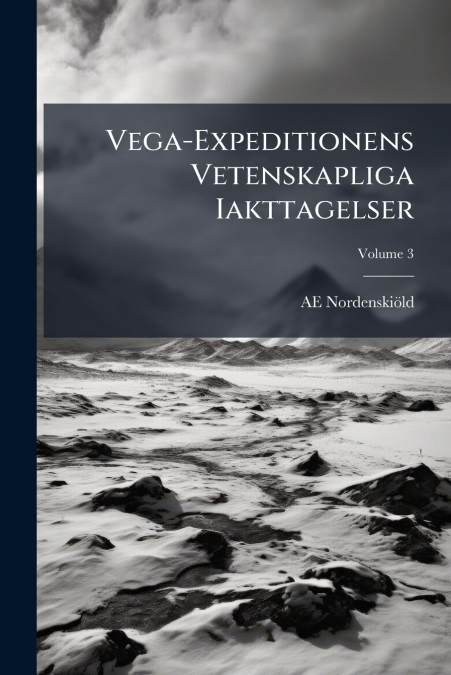 Vega-Expeditionens Vetenskapliga Iakttagelser; Volume 3