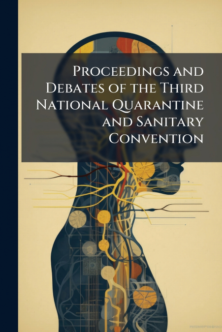 Proceedings and Debates of the Third National Quarantine and Sanitary Convention