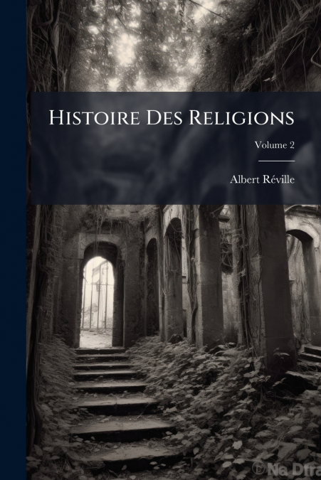 Histoire Des Religions; Volume 2