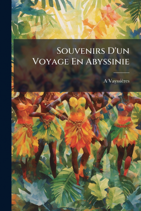 Souvenirs D’un Voyage En Abyssinie