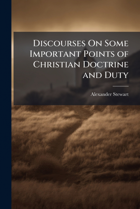 Discourses On Some Important Points of Christian Doctrine and Duty