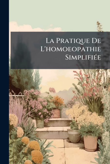 La Pratique De L’homoeopathie Simplifiée