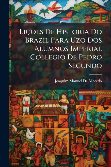 Liçoes De Historia Do Brazil Para Uzo Dos Alumnos Imperial Collegio De Pedro Secundo