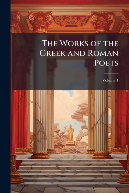 The Works of the Greek and Roman Poets; Volume 1