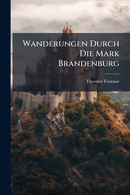 Wanderungen Durch Die Mark Brandenburg