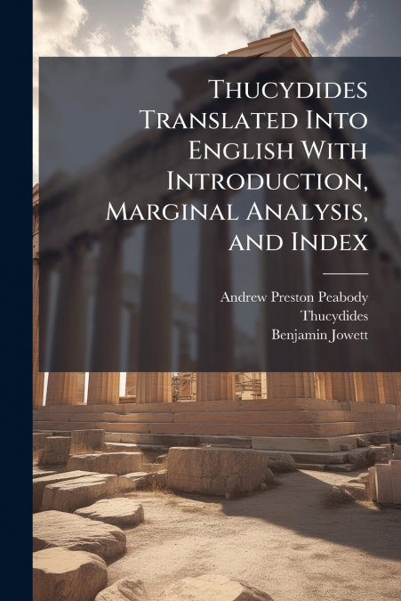 Thucydides Translated Into English With Introduction, Marginal Analysis, and Index