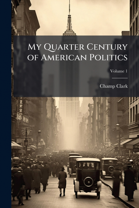 My Quarter Century of American Politics; Volume 1