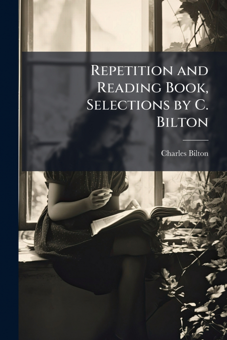 Repetition and Reading Book, Selections by C. Bilton