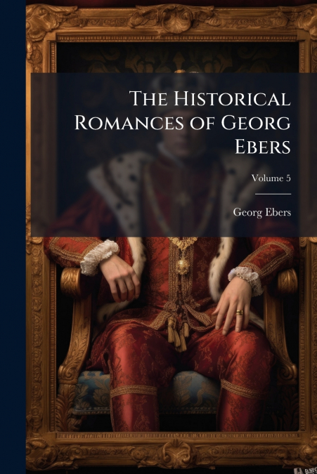 The Historical Romances of Georg Ebers; Volume 5