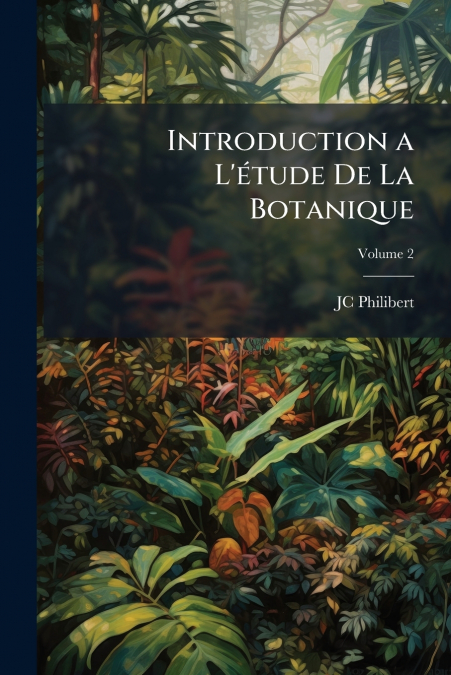 Introduction a L’étude De La Botanique; Volume 2