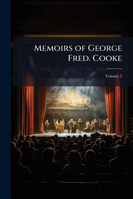 Memoirs of George Fred. Cooke; Volume 2