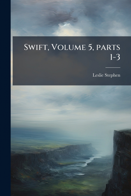 Swift, Volume 5, parts 1-3