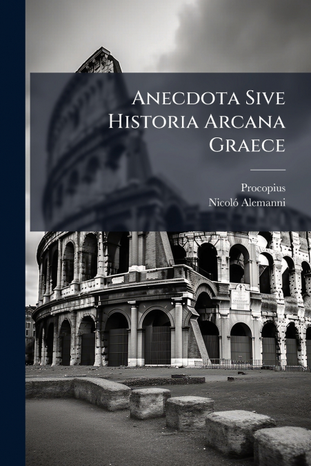 Anecdota Sive Historia Arcana Graece