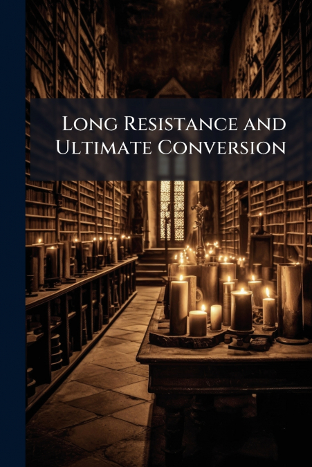 Long Resistance and Ultimate Conversion
