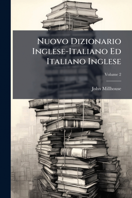 Nuovo Dizionario Inglese-Italiano Ed Italiano Inglese; Volume 2