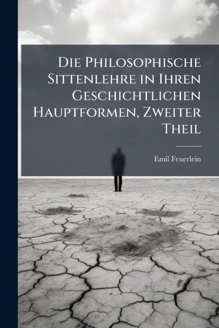 Die Philosophische Sittenlehre in Ihren Geschichtlichen Hauptformen, Zweiter Theil