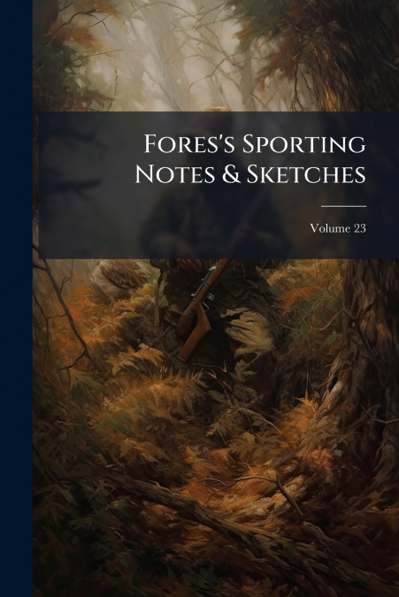 Fores’s Sporting Notes & Sketches; Volume 23