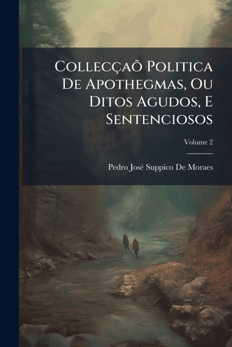 Collecçaõ Politica De Apothegmas, Ou Ditos Agudos, E Sentenciosos; Volume 2