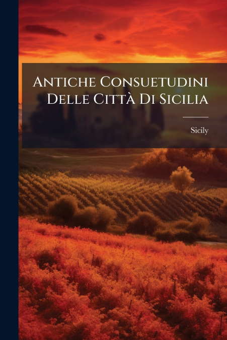 Antiche Consuetudini Delle Città Di Sicilia