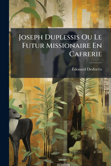 Joseph Duplessis Ou Le Futur Missionaire En Cafrerie