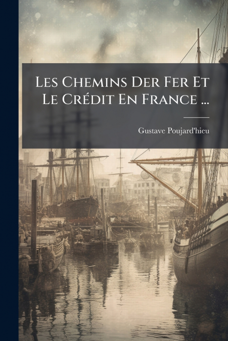 Les Chemins Der Fer Et Le Crédit En France ...