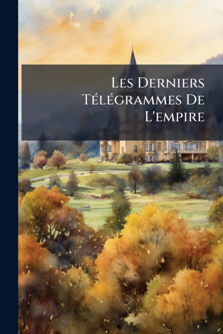 Les Derniers Télégrammes De L’empire