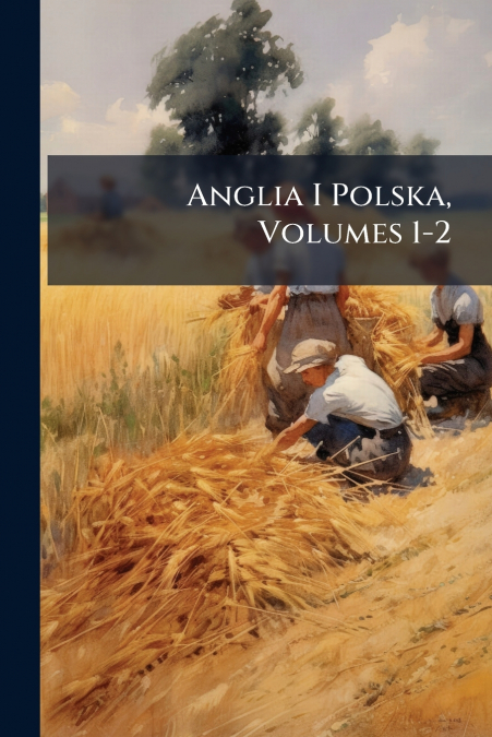 Anglia I Polska, Volumes 1-2