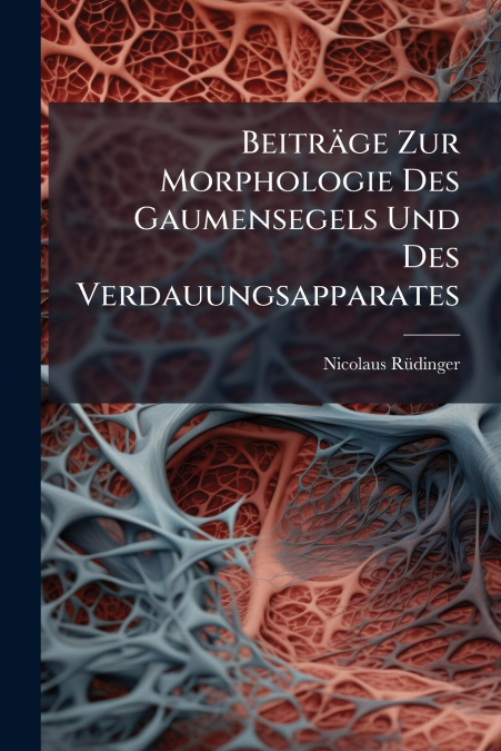 Beiträge Zur Morphologie Des Gaumensegels Und Des Verdauungsapparates