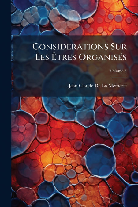 Considerations Sur Les Êtres Organisés; Volume 3