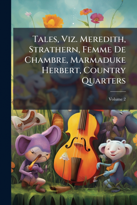 Tales, Viz. Meredith, Strathern, Femme De Chambre, Marmaduke Herbert, Country Quarters; Volume 2