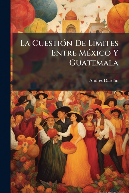 La Cuestión De Límites Entre México Y Guatemala