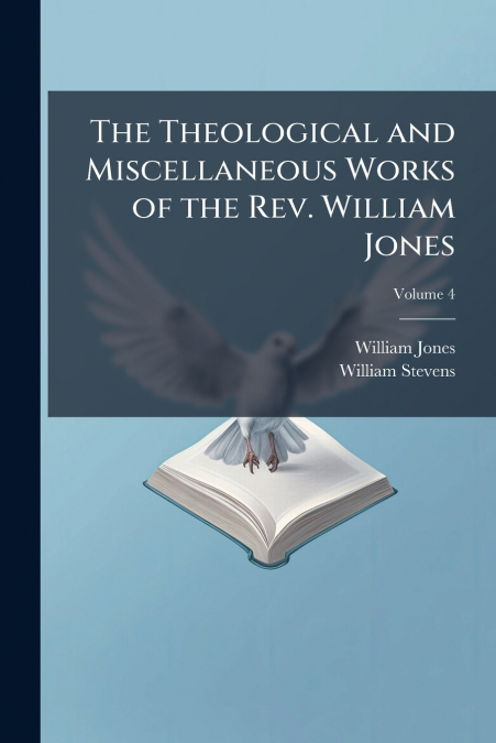 The Theological and Miscellaneous Works of the Rev. William Jones
