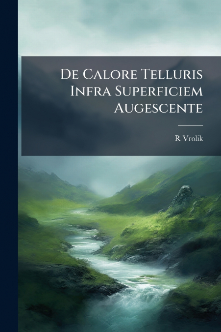 De Calore Telluris Infra Superficiem Augescente