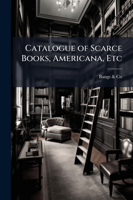 Catalogue of Scarce Books, Americana, Etc