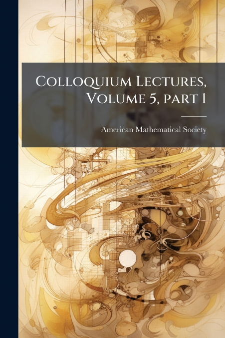 Colloquium Lectures, Volume 5, part 1