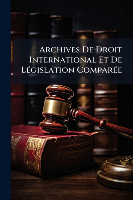 Archives De Droit International Et De Législation Comparée