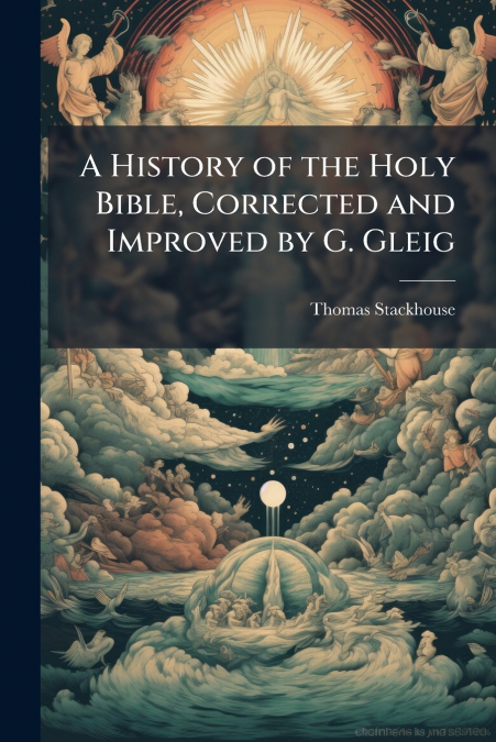 A History of the Holy Bible, Corrected and Improved by G. Gleig