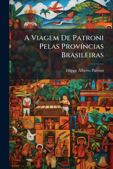 A Viagem De Patroni Pelas Províncias Brasileiras