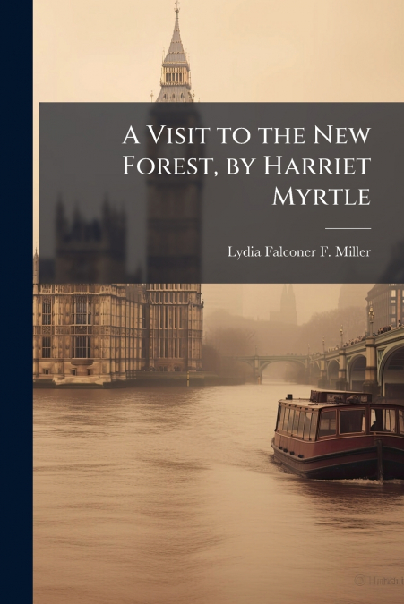A Visit to the New Forest, by Harriet Myrtle