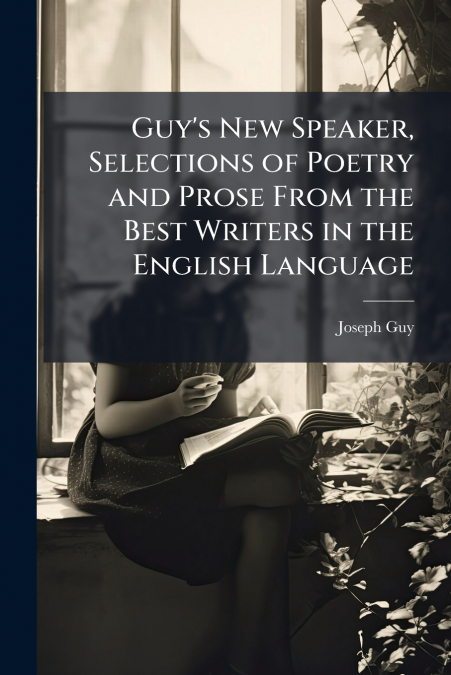 Guy’s New Speaker, Selections of Poetry and Prose From the Best Writers in the English Language