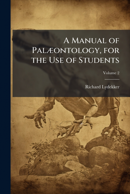 A Manual of Palæontology, for the Use of Students