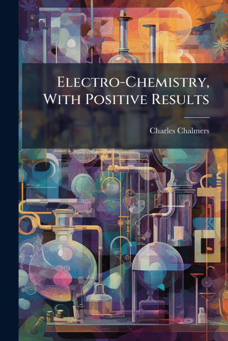 Electro-Chemistry, With Positive Results