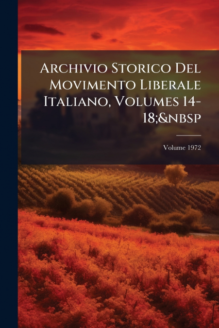 Archivio Storico Del Movimento Liberale Italiano, Volumes 14-18;  Volume 1972
