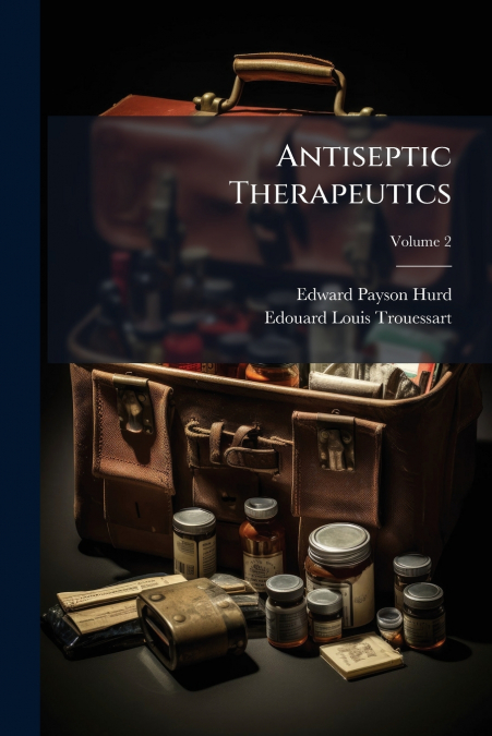 Antiseptic Therapeutics; Volume 2
